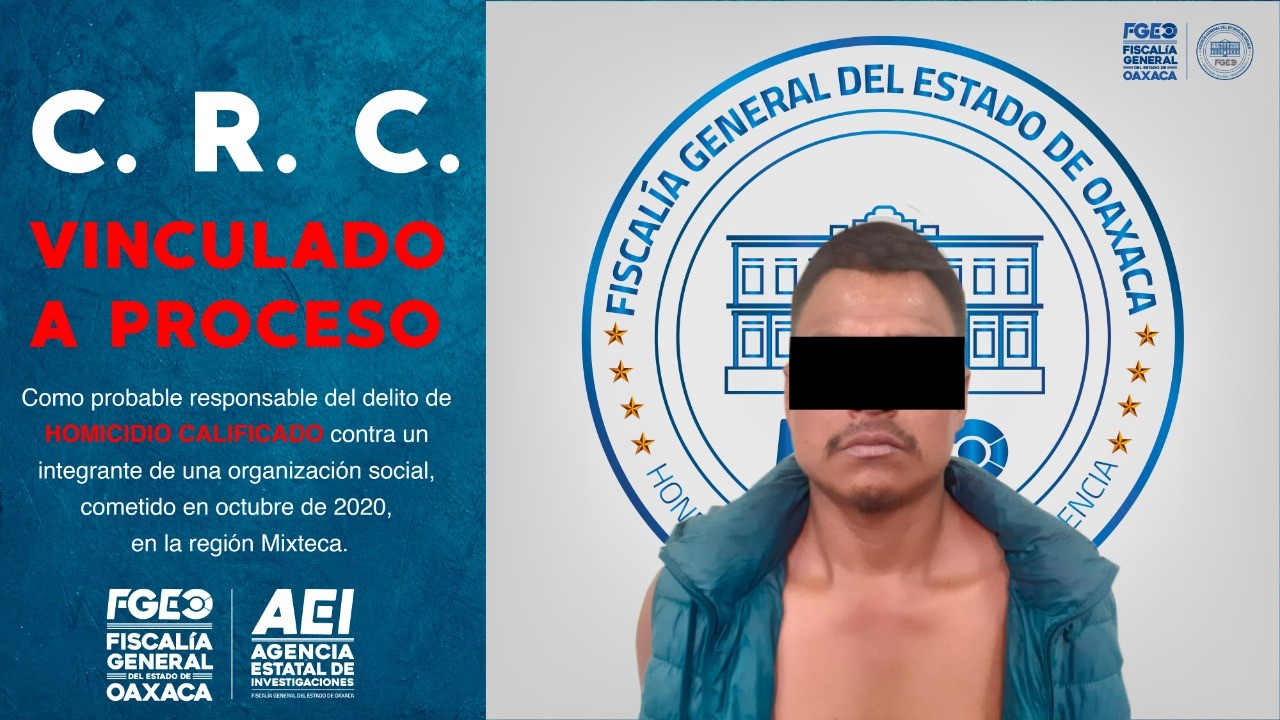 Aprehendimos y logramos vincular a proceso a probable homicida de  integrante de organización social de la región Mixteca: Fiscalía General
