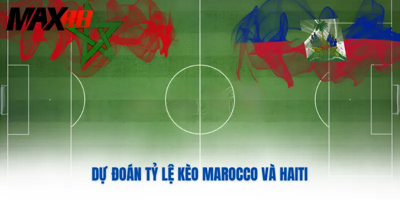 Dự đoán tỷ lệ kèo Marocco và Haiti