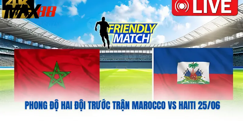 Phong độ hai đội trước trận Marocco vs Haiti 25/06
